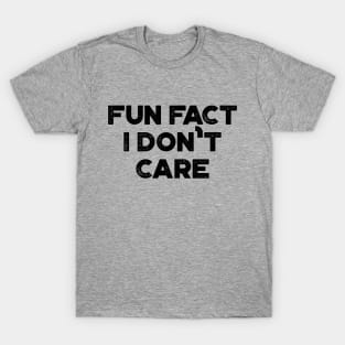 Fun Fact I Don't Care Funny T-Shirt